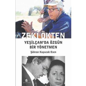 Zeki Ökten Yeşilçam’da Özgün Bir Yönetmen - Şükran Kuyucak Esen
