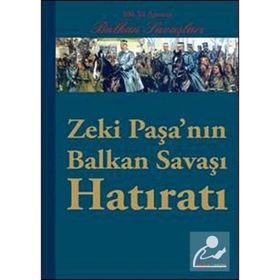 ZEKI PAŞANIN BALKAN SAVAŞI HATIRATI 100. YIL ANISINA BALKAN SAVAŞLARI - KOLEKTIF