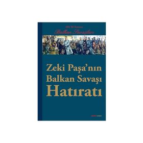 ZEKI PAŞANIN BALKAN SAVAŞI HATIRATI 100. YIL ANISINA BALKAN SAVAŞLARI - KOLEKTIF