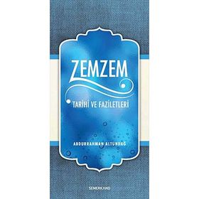 ZEMZEM TARIHI VE FAZILETLERI - ABDURRAHMAN ALTUNDAĞ