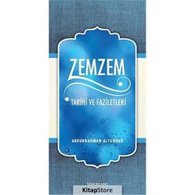 ZEMZEM TARIHI VE FAZILETLERI - ABDURRAHMAN ALTUNDAĞ