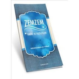 ZEMZEM TARIHI VE FAZILETLERI - ABDURRAHMAN ALTUNDAĞ