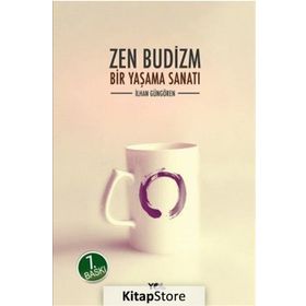 ZEN BUDIZM BIR YAŞAMA SANATI - İLHAN GÜNGÖREN