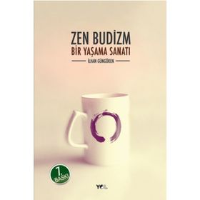 ZEN BUDIZM BIR YAŞAMA SANATI - İLHAN GÜNGÖREN