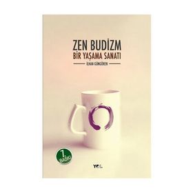ZEN BUDIZM BIR YAŞAMA SANATI - İLHAN GÜNGÖREN