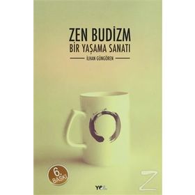 ZEN BUDIZM BIR YAŞAMA SANATI - İLHAN GÜNGÖREN