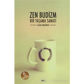 ZEN BUDIZM BIR YAŞAMA SANATI - İLHAN GÜNGÖREN