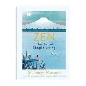 Zen : The Art Of Simple Living - Shunmyo Masuno