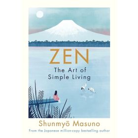Zen : The Art Of Simple Living - Shunmyo Masuno