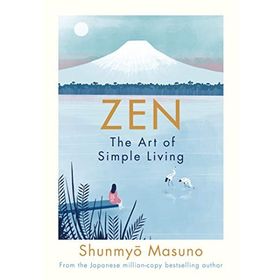 Zen : The Art Of Simple Living - Shunmyo Masuno