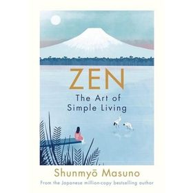 Zen : The Art Of Simple Living - Shunmyo Masuno