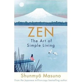 Zen : The Art Of Simple Living - Shunmyo Masuno