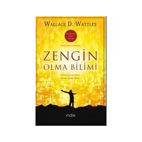 ZENGIN OLMA BILIMI RHONDA BYRNE´IN THE SECRET KİTABINI YAZMASINA İLHAM KAYNAĞI OLAN KLASIK BAŞYAPIT - WALLACE D. WATTLES