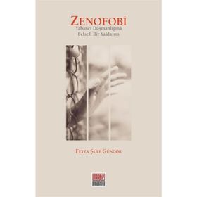 Zenofobi-Yabancı Düşmanlığına Felsefi Bir Yaklaşım - Feyza Şule Güngör