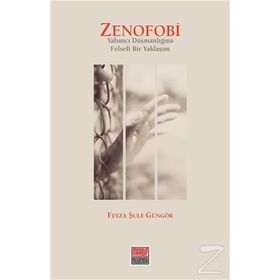 Zenofobi-Yabancı Düşmanlığına Felsefi Bir Yaklaşım - Feyza Şule Güngör