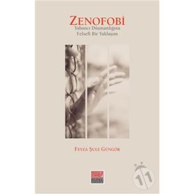 Zenofobi-Yabancı Düşmanlığına Felsefi Bir Yaklaşım - Feyza Şule Güngör
