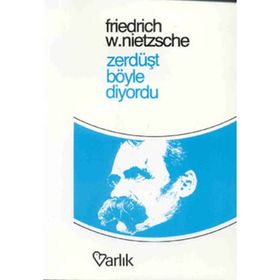 ZERDÜŞT BÖYLE DIYORDU - FRIEDRICH WILHELM NIETZSCHE