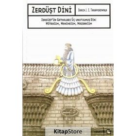 ZERDÜŞT DINI ZERDÜŞT'ÜN GATHALARI ÜÇ UNUTULMUŞ DIN: MITRAIZM, MANIHEIZM, MAZDAKIZM - IRACH J. I. TARAPOREWALA