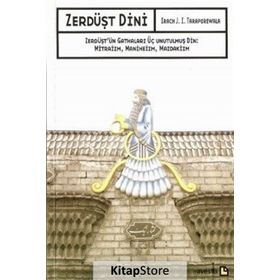 ZERDÜŞT DINI ZERDÜŞT'ÜN GATHALARI ÜÇ UNUTULMUŞ DIN: MITRAIZM, MANIHEIZM, MAZDAKIZM - IRACH J. I. TARAPOREWALA