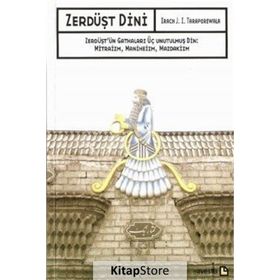 ZERDÜŞT DINI ZERDÜŞT'ÜN GATHALARI ÜÇ UNUTULMUŞ DIN: MITRAIZM, MANIHEIZM, MAZDAKIZM - IRACH J. I. TARAPOREWALA