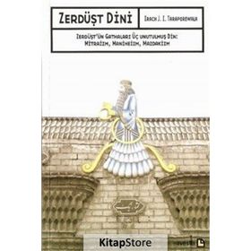 ZERDÜŞT DINI ZERDÜŞT'ÜN GATHALARI ÜÇ UNUTULMUŞ DIN: MITRAIZM, MANIHEIZM, MAZDAKIZM - IRACH J. I. TARAPOREWALA