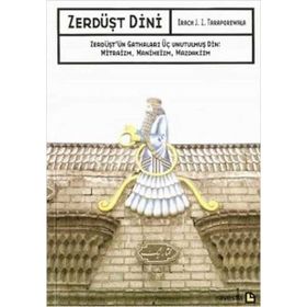 ZERDÜŞT DINI ZERDÜŞT'ÜN GATHALARI ÜÇ UNUTULMUŞ DIN: MITRAIZM, MANIHEIZM, MAZDAKIZM - IRACH J. I. TARAPOREWALA