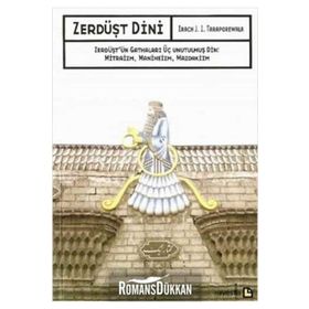 ZERDÜŞT DINI ZERDÜŞT'ÜN GATHALARI ÜÇ UNUTULMUŞ DIN: MITRAIZM, MANIHEIZM, MAZDAKIZM - IRACH J. I. TARAPOREWALA