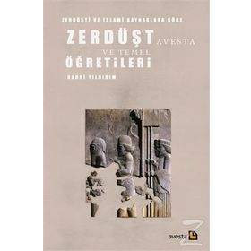 Zerdüşti ve İslami Kaynaklara Göre Zerdüşt Avesta ve Temel Öğretileri - Kadri Yıldırım