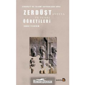 Zerdüşti ve İslami Kaynaklara Göre Zerdüşt Avesta ve Temel Öğretileri - Kadri Yıldırım