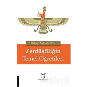 Zerdüştiliğin Temel Öğretileri - Mehmet Mekin Meçin