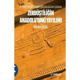Zerdüştîliğin Anadolu`daki Yayılımı Oluz Höyük Geç Demir Çağı Bulguları Işığında Kabalcı Yayınevi
