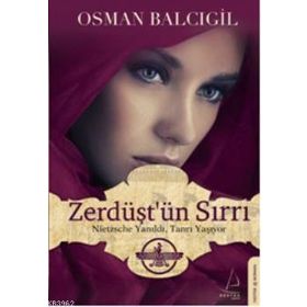 ZERDÜŞT'ÜN SIRRI NIETZSCHE YANILDI, TANRI YAŞIYOR - OSMAN BALCIGİL