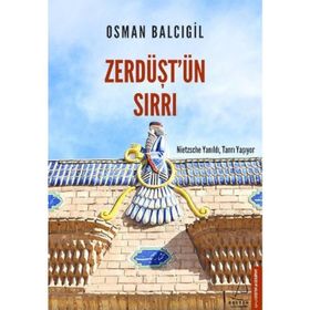 ZERDÜŞT'ÜN SIRRI NIETZSCHE YANILDI, TANRI YAŞIYOR - OSMAN BALCIGİL