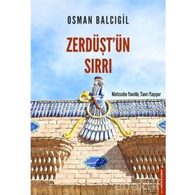 ZERDÜŞT'ÜN SIRRI NIETZSCHE YANILDI, TANRI YAŞIYOR - OSMAN BALCIGİL