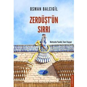 ZERDÜŞT'ÜN SIRRI NIETZSCHE YANILDI, TANRI YAŞIYOR - OSMAN BALCIGİL