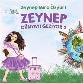Zeynep Dünyayı Geziyor 1 - Zeynep Mira Özyurt