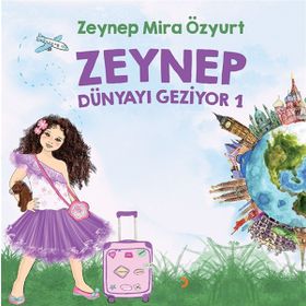 Zeynep Dünyayı Geziyor 1 - Zeynep Mira Özyurt