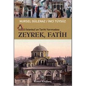 ZEYREK, FATIH İSTANBULUN TARIHI YARIMADASI - NURSEL GÜLENAZ;İNCİ TÜYSÜZ