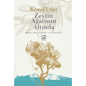 Zeytin Ağacının Altında: Anılar, Kısa Öyküler ve Denemeler