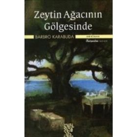 ZEYTIN AĞACININ GÖLGESİNDE - BARBRO KARABUDA