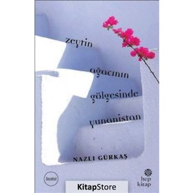 Zeytin Ağacının Gölgesinde Yunanistan - Nazlı Gürkaş