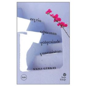 Zeytin Ağacının Gölgesinde Yunanistan - Nazlı Gürkaş