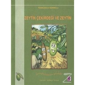 ZEYTIN ÇEKİRDEĞİ VE ZEYTIN BIR ZEYTIN TANESININ YOLCULUĞU - FRANCESCA GONNELLI