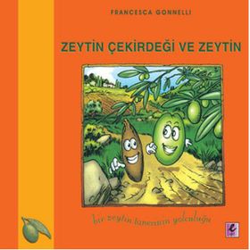 ZEYTIN ÇEKİRDEĞİ VE ZEYTIN BIR ZEYTIN TANESININ YOLCULUĞU - FRANCESCA GONNELLI