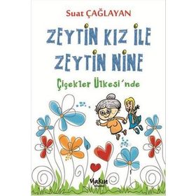 Zeytin Kız ve Zeytin Nine Çiçekler Ülkesi’nde - Suat Çağlayan