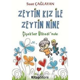 Zeytin Kız ve Zeytin Nine Çiçekler Ülkesi’nde - Suat Çağlayan