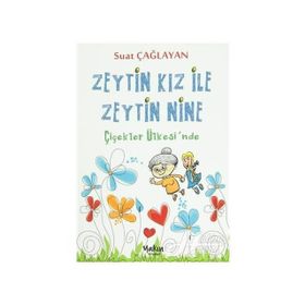Zeytin Kız ve Zeytin Nine Çiçekler Ülkesi’nde - Suat Çağlayan