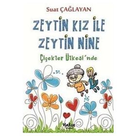 Zeytin Kız ve Zeytin Nine Çiçekler Ülkesi’nde - Suat Çağlayan