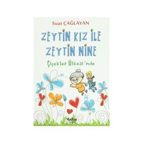 Zeytin Kız ve Zeytin Nine Çiçekler Ülkesi’nde - Suat Çağlayan
