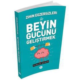 Zihin Egzersizleri ile Beyin Gücün Geliştirmek - Turgay Keskin